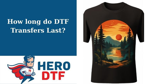 How long do DTF Transfers Last?