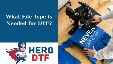 What File Type is Needed for DTF?